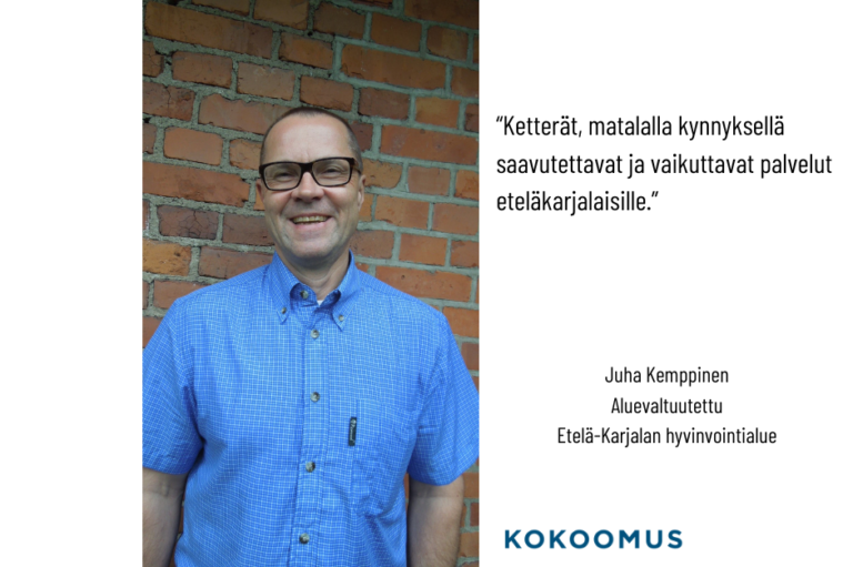 Juha Kemppinen: “Ketterät, matalalla kynnyksellä saavutettavat ja vaikuttavat palvelut eteläkarjalaisille.”